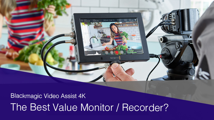 Is the Blackmagic Video Assist 4K Now the Best-Value Monitor/Recorder? Is the Blackmagic Video Assist 4K Now the Best-Value Monitor/Recorder?